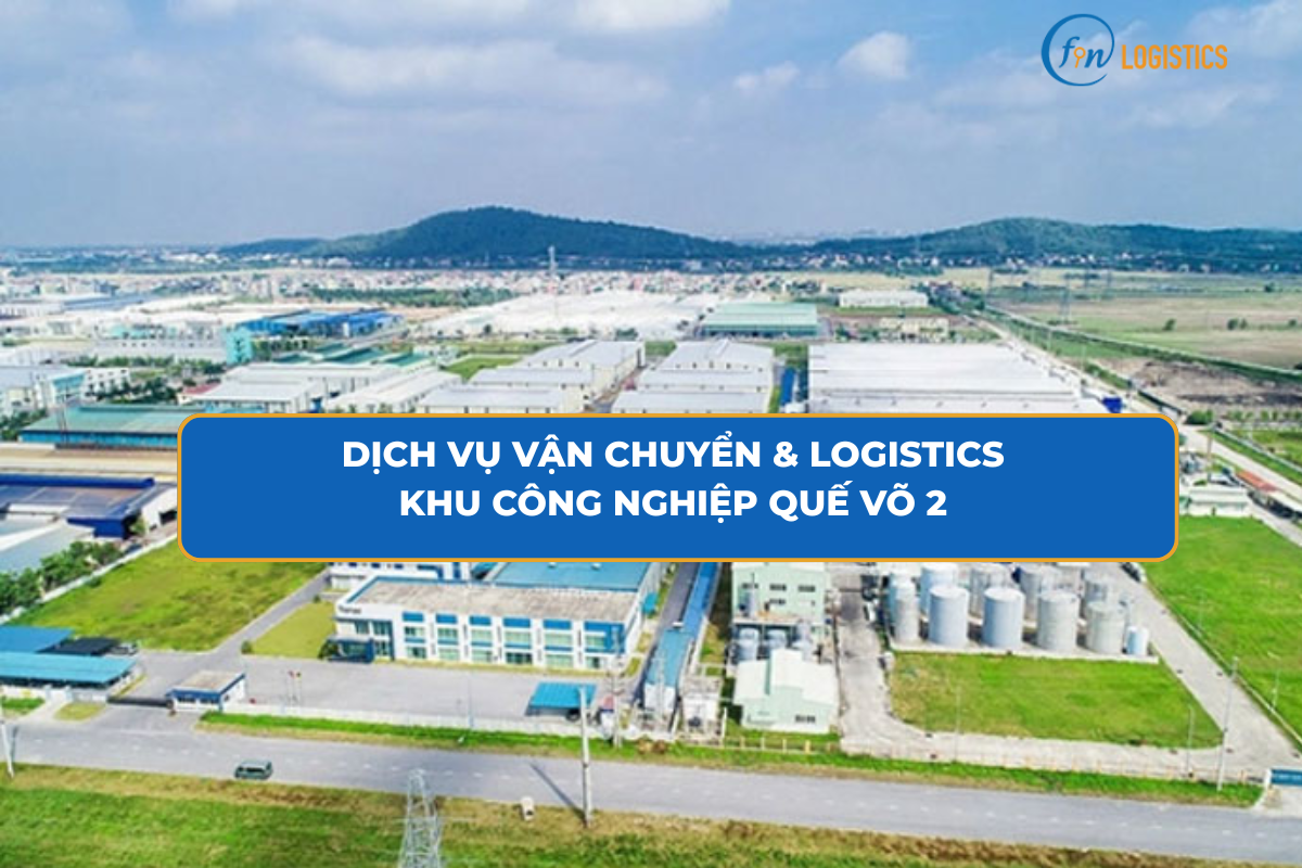 Dịch Vụ Vận Chuyển & Logistics Khu Công Nghiệp Quế Võ 2