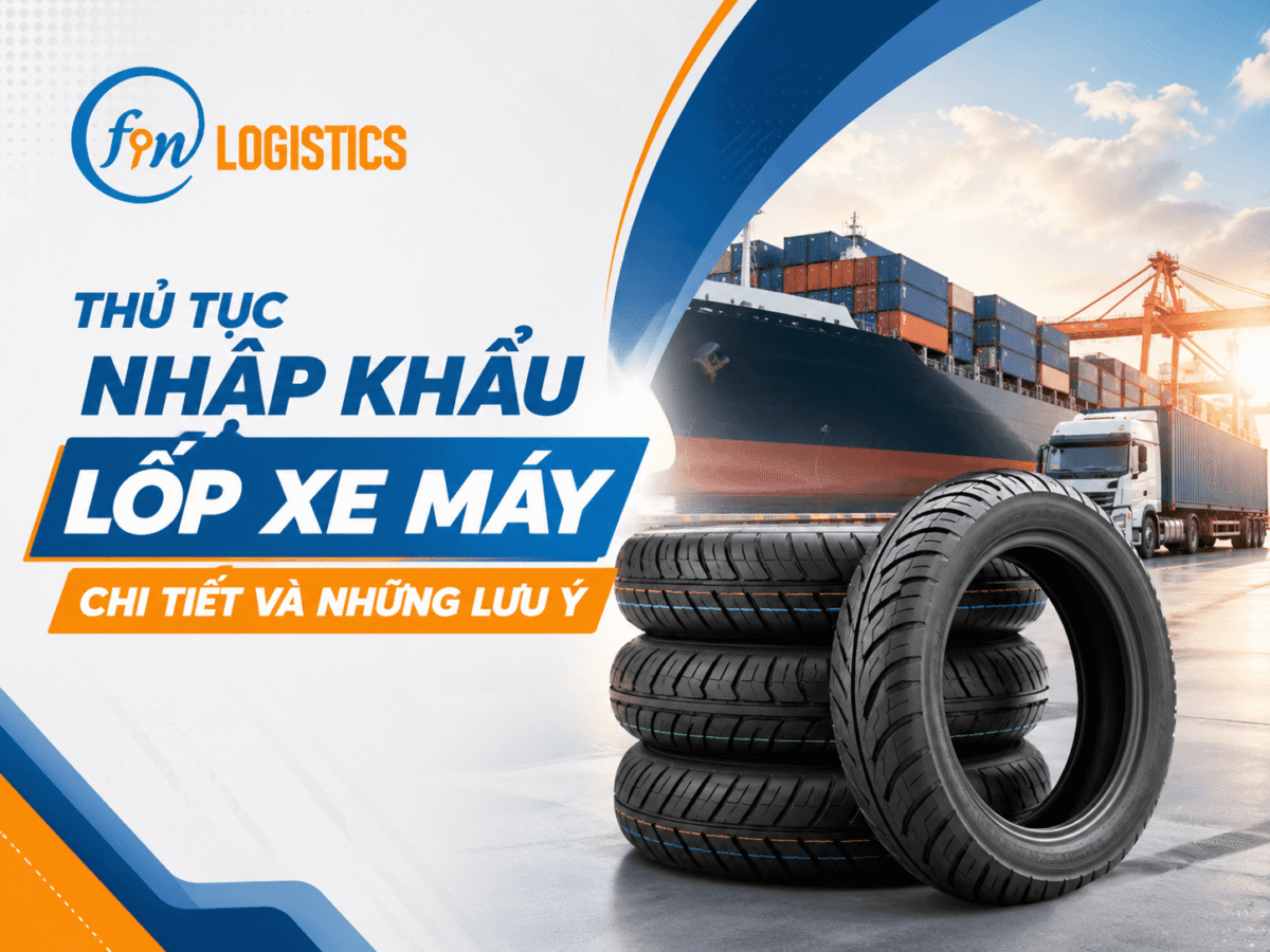 Thủ tục nhập khẩu lốp xe máy chi tiết và những lưu ý