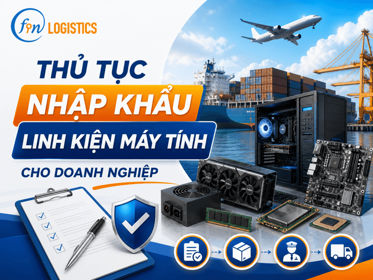 Thủ tục nhập khẩu linh kiện máy tính cho doanh nghiệp