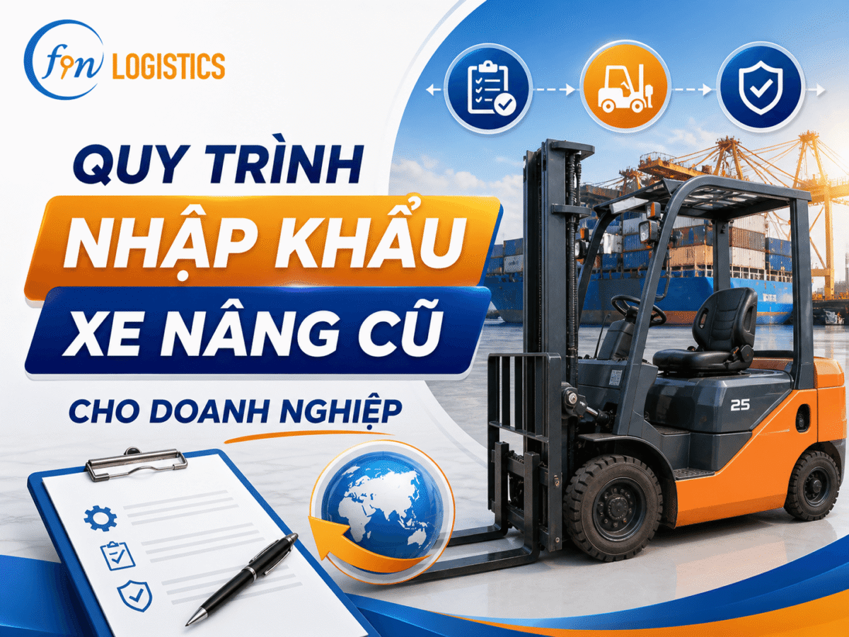 Quy trình nhập khẩu xe nâng cũ cho doanh nghiệp