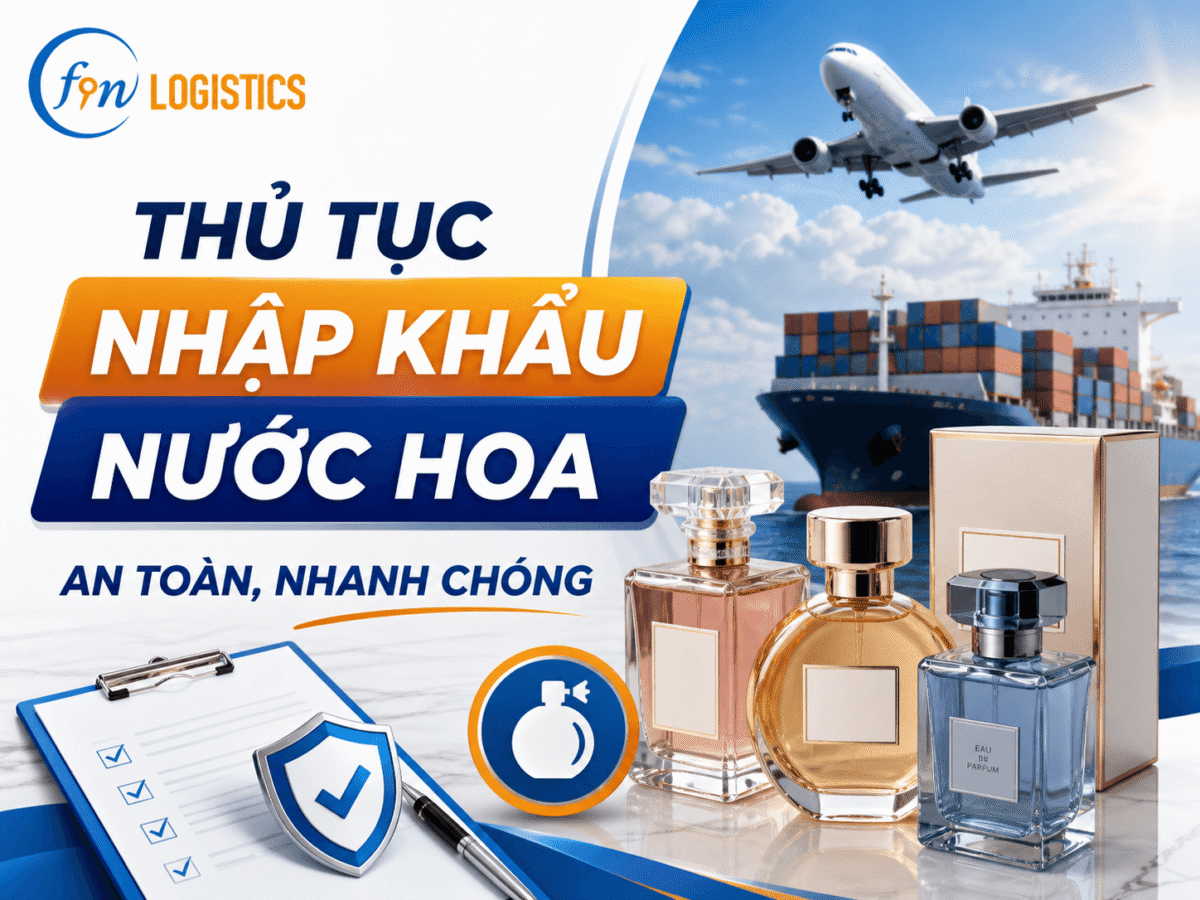 Thủ tục nhập khẩu nước hoa an toàn, nhanh chóng