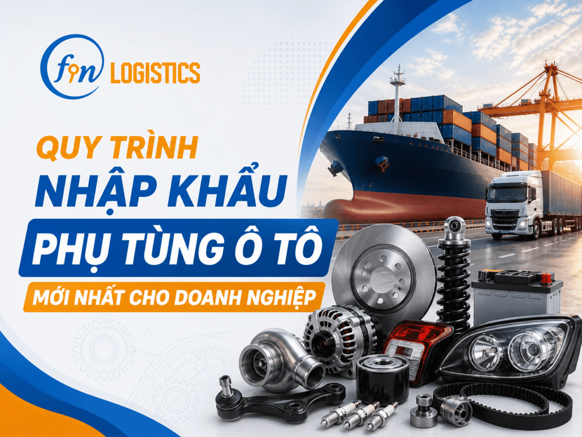 Quy trình nhập khẩu phụ tùng ô tô mới nhất cho doanh nghiệp